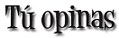 Tú opinas