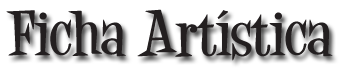 FICHA ARTÍSTICA